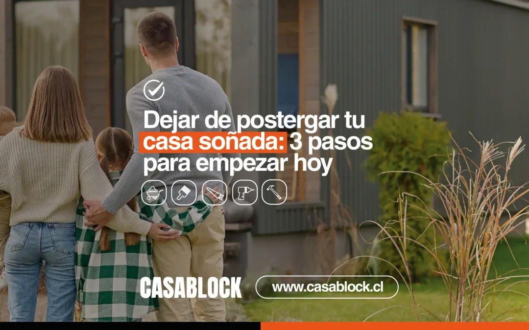 Construye tu casa soñada: deja de postergar y empieza hoy